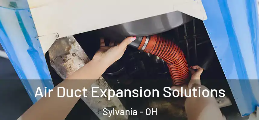 Air Duct Expansion Solutions Sylvania - OH