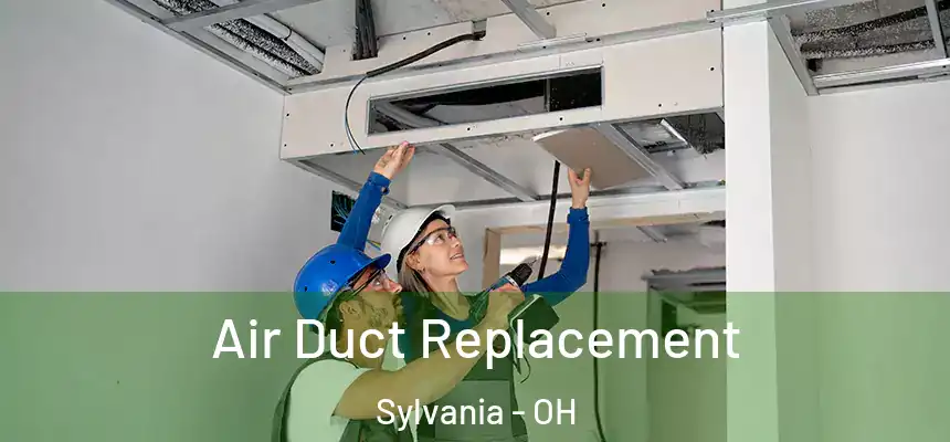  Air Duct Replacement Sylvania - OH