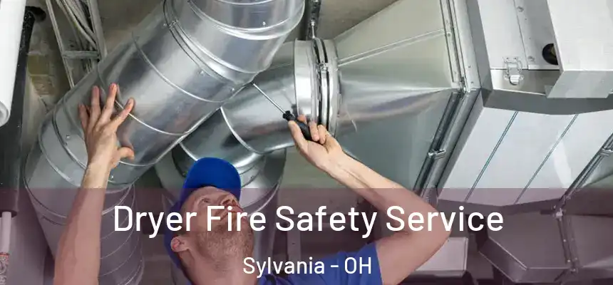 Dryer Fire Safety Service Sylvania - OH