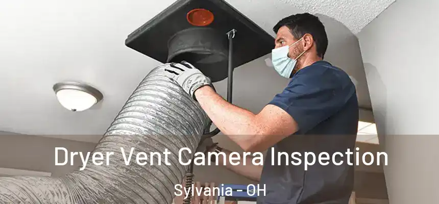  Dryer Vent Camera Inspection Sylvania - OH