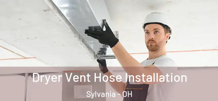  Dryer Vent Hose Installation Sylvania - OH