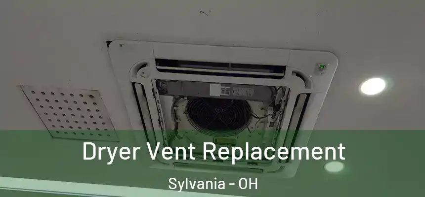  Dryer Vent Replacement Sylvania - OH