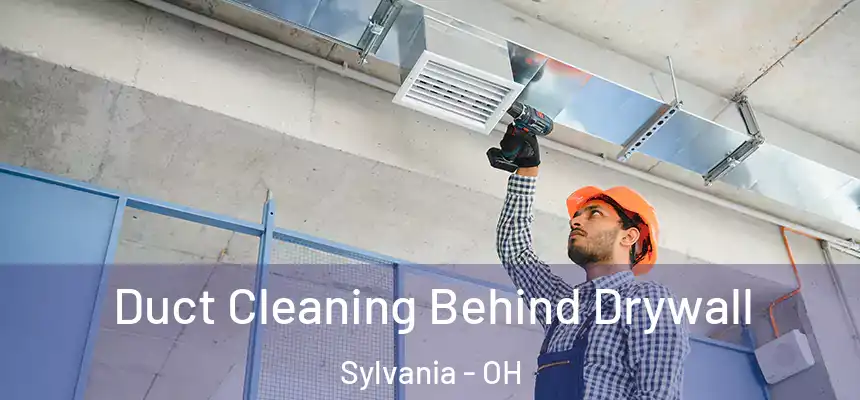 Duct Cleaning Behind Drywall Sylvania - OH