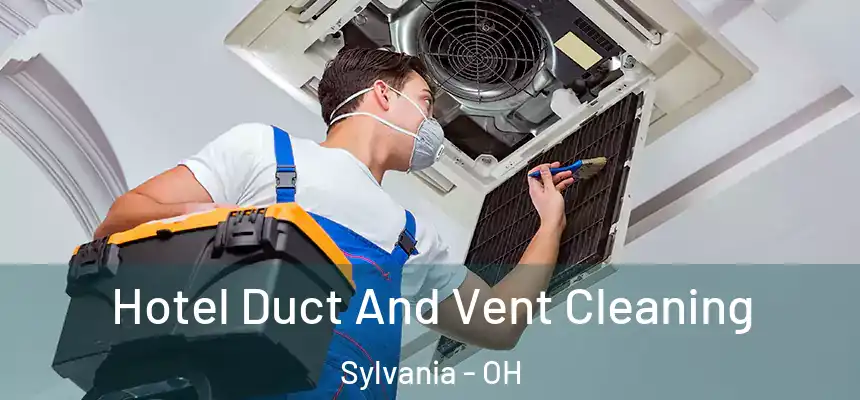 Hotel Duct And Vent Cleaning Sylvania - OH