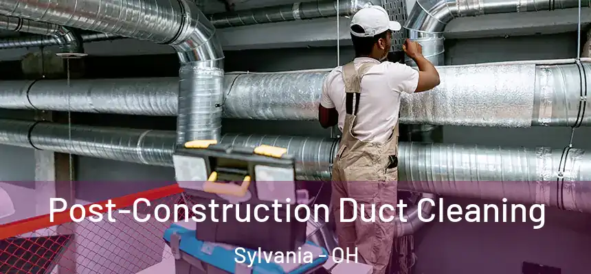  Post-Construction Duct Cleaning Sylvania - OH
