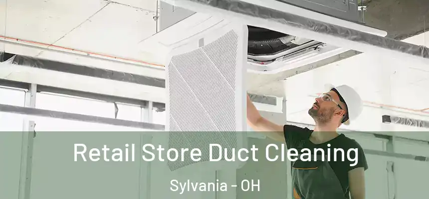  Retail Store Duct Cleaning Sylvania - OH